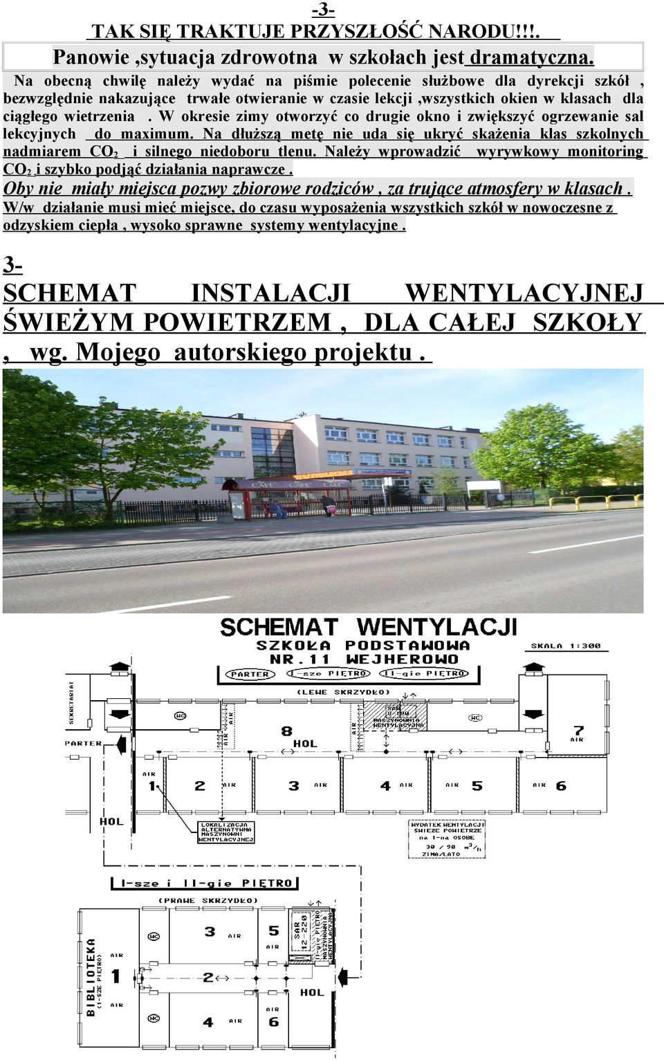 W okresie zimy otworzyć co drugie okno i zwiększyć ogrzewanie sal lekcyjnych do maximum. Na dłuższą metę nie uda się ukryć skażenia klas szkolnych nadmiarem CO2 i silnego niedoboru tlenu.