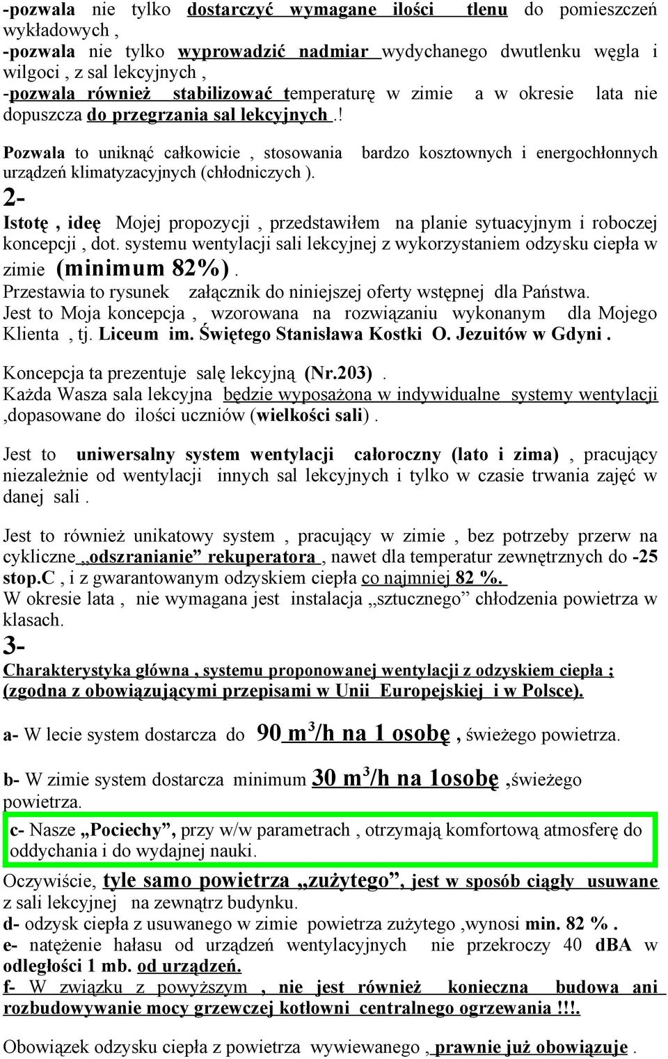 bardzo kosztownych i energochłonnych 2- Istotę, ideę Mojej propozycji, przedstawiłem na planie sytuacyjnym i roboczej koncepcji, dot.