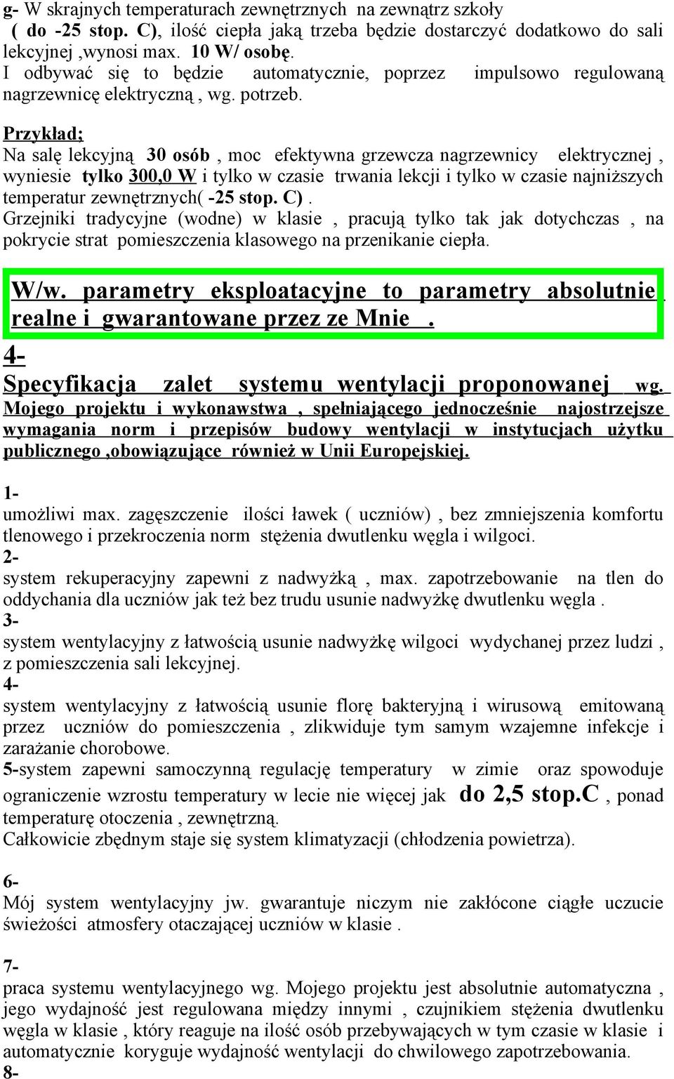 Przykład; Na salę lekcyjną 30 osób, moc efektywna grzewcza nagrzewnicy elektrycznej, wyniesie tylko 300,0 W i tylko w czasie trwania lekcji i tylko w czasie najniższych temperatur zewnętrznych( -25