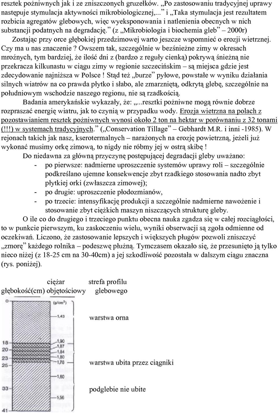 (z Mikrobiologia i biochemia gleb 2000r) Zostając przy orce głębokiej przedzimowej warto jeszcze wspomnieć o erozji wietrznej. Czy ma u nas znaczenie?