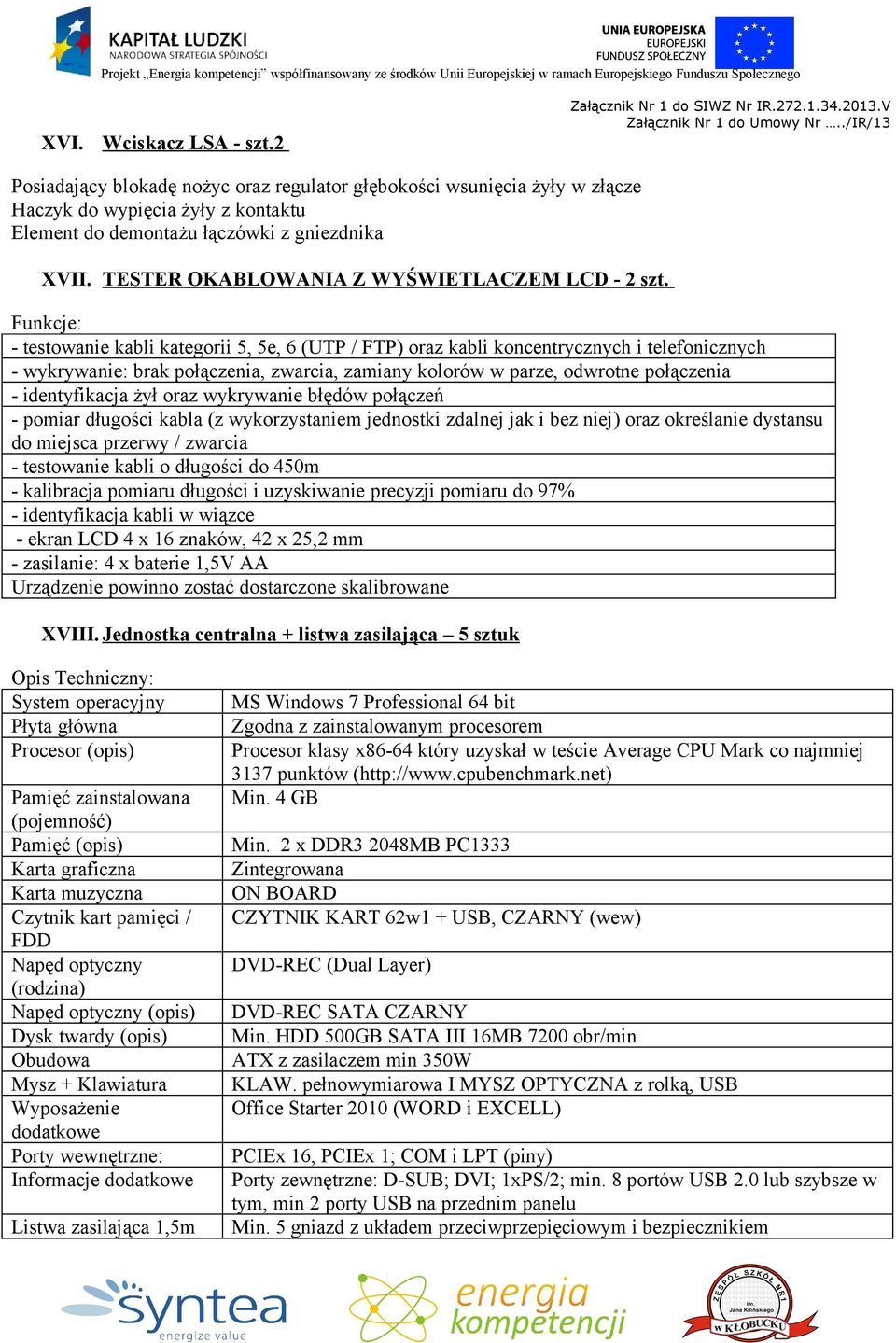 Funkcje: - testowanie kabli kategorii 5, 5e, 6 (UTP / FTP) oraz kabli koncentrycznych i telefonicznych - wykrywanie: brak połączenia, zwarcia, zamiany kolorów w parze, odwrotne połączenia -