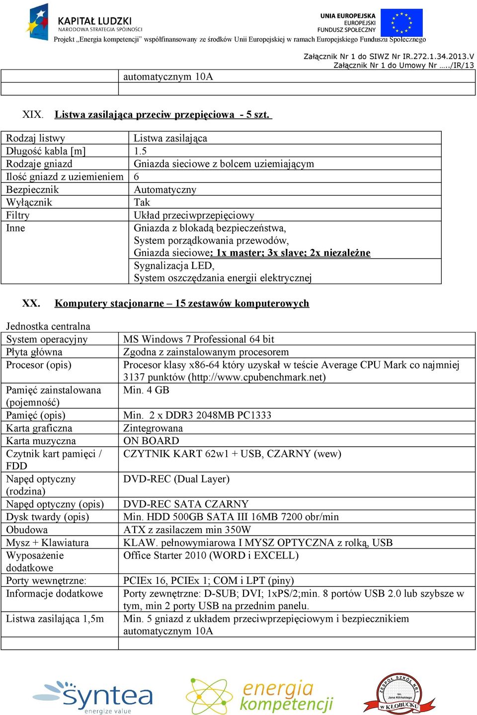 System porządkowania przewodów, Gniazda sieciowe: 1x master; 3x slave; 2x niezależne Sygnalizacja LED, System oszczędzania energii elektrycznej XX.