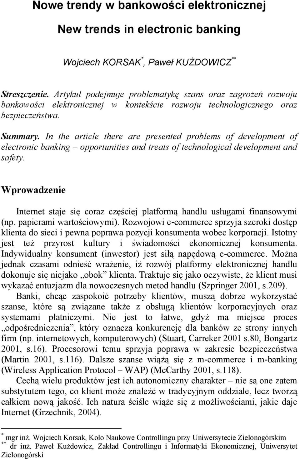 In the article there are presented problems of development of electronic banking opportunities and treats of technological development and safety.