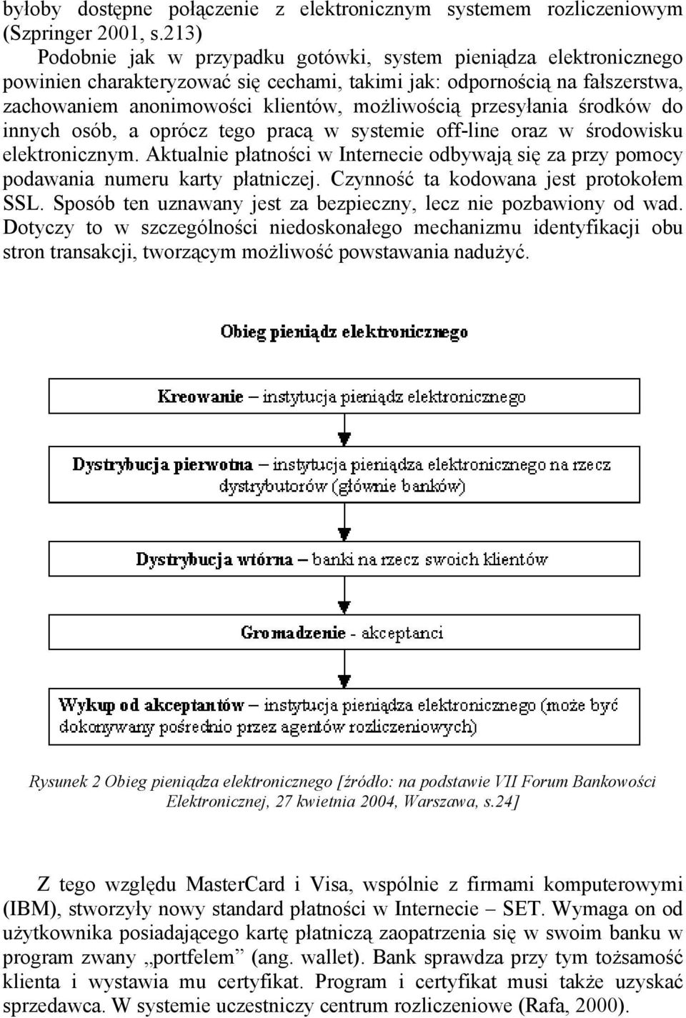 przesyłania środków do innych osób, a oprócz tego pracą w systemie off-line oraz w środowisku elektronicznym.