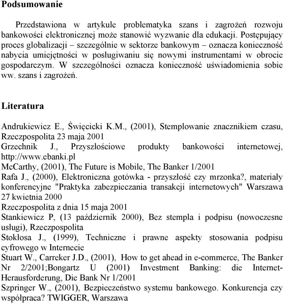 W szczególności oznacza konieczność uświadomienia sobie ww. szans i zagrożeń. Literatura Andrukiewicz E., Święcicki K.M.