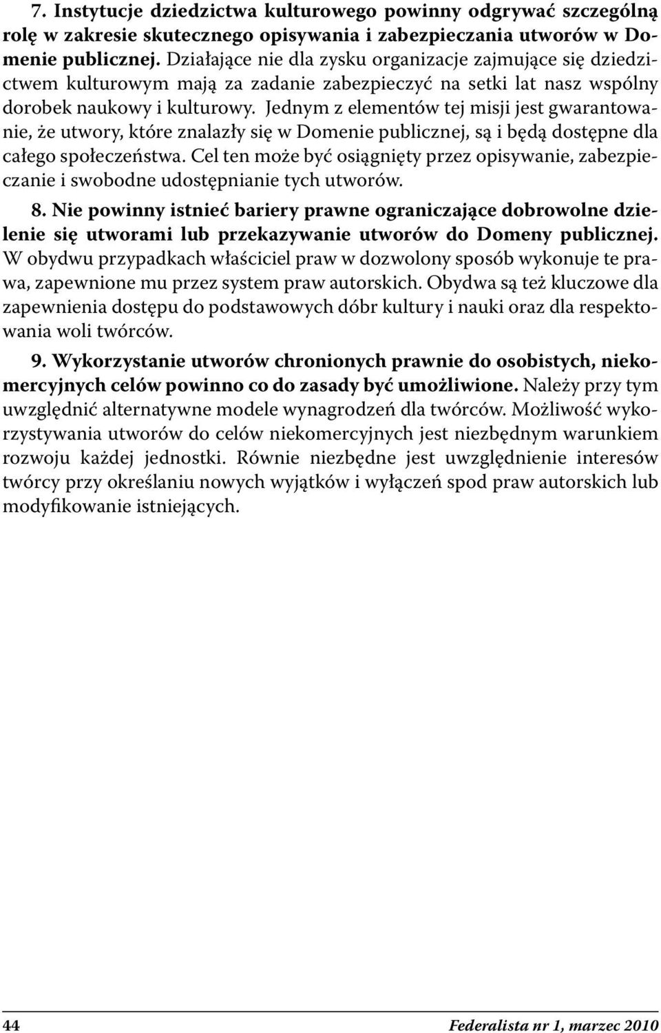 Jednym z elementów tej misji jest gwarantowanie, że utwory, które znalazły się w Domenie publicznej, są i będą dostępne dla całego społeczeństwa.