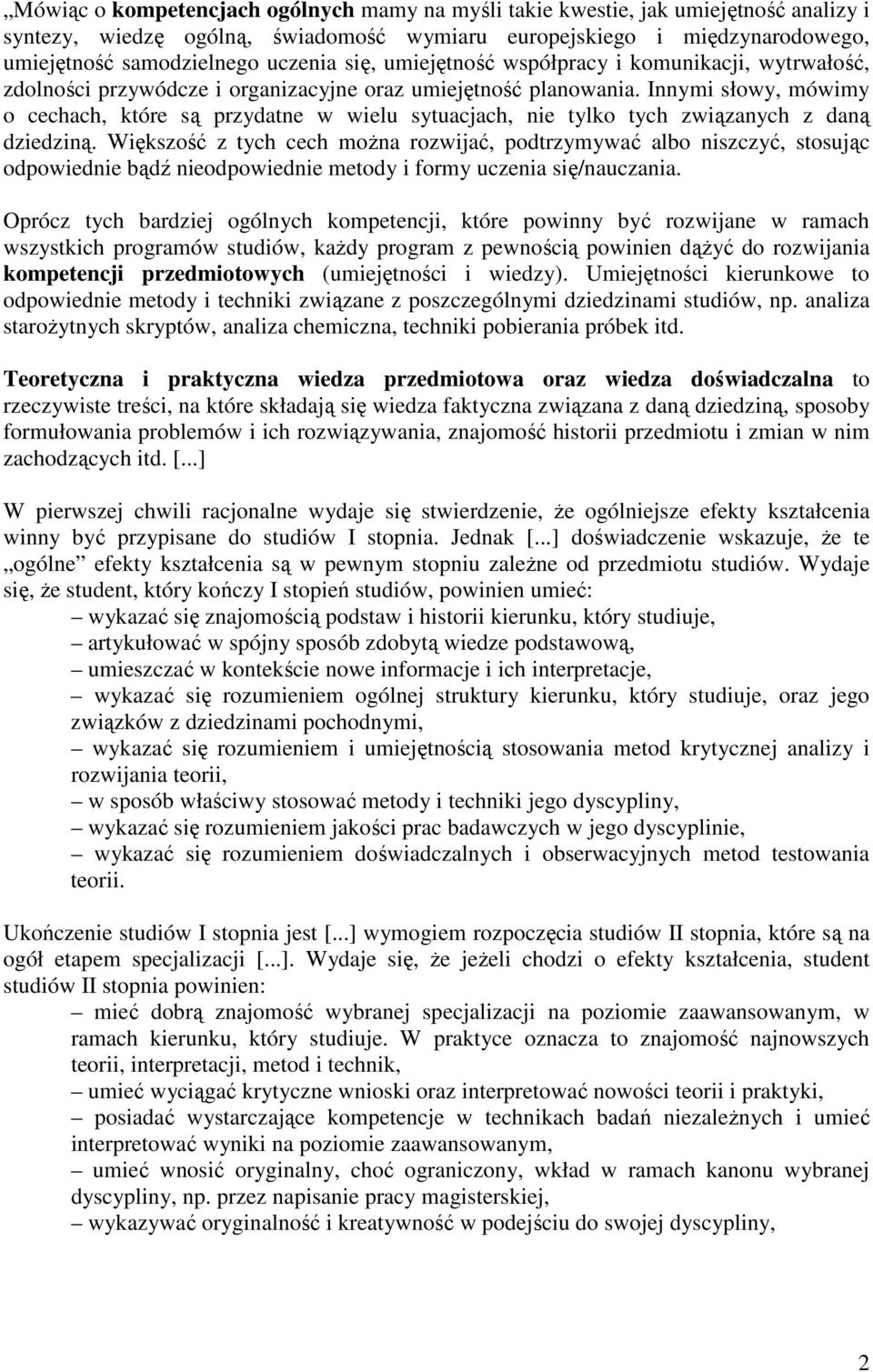 Innymi słowy, mówimy o cechach, które są przydatne w wielu sytuacjach, nie tylko tych związanych z daną dziedziną.