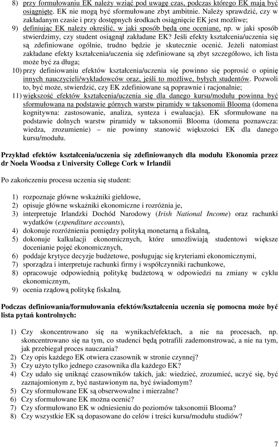 w jaki sposób stwierdzimy, czy student osiągnął zakładane EK? Jeśli efekty kształcenia/uczenia się są zdefiniowane ogólnie, trudno będzie je skutecznie ocenić.