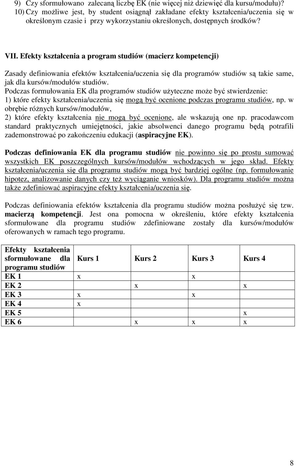 Efekty kształcenia a program studiów (macierz kompetencji) Zasady definiowania efektów kształcenia/uczenia się dla programów studiów są takie same, jak dla kursów/modułów studiów.