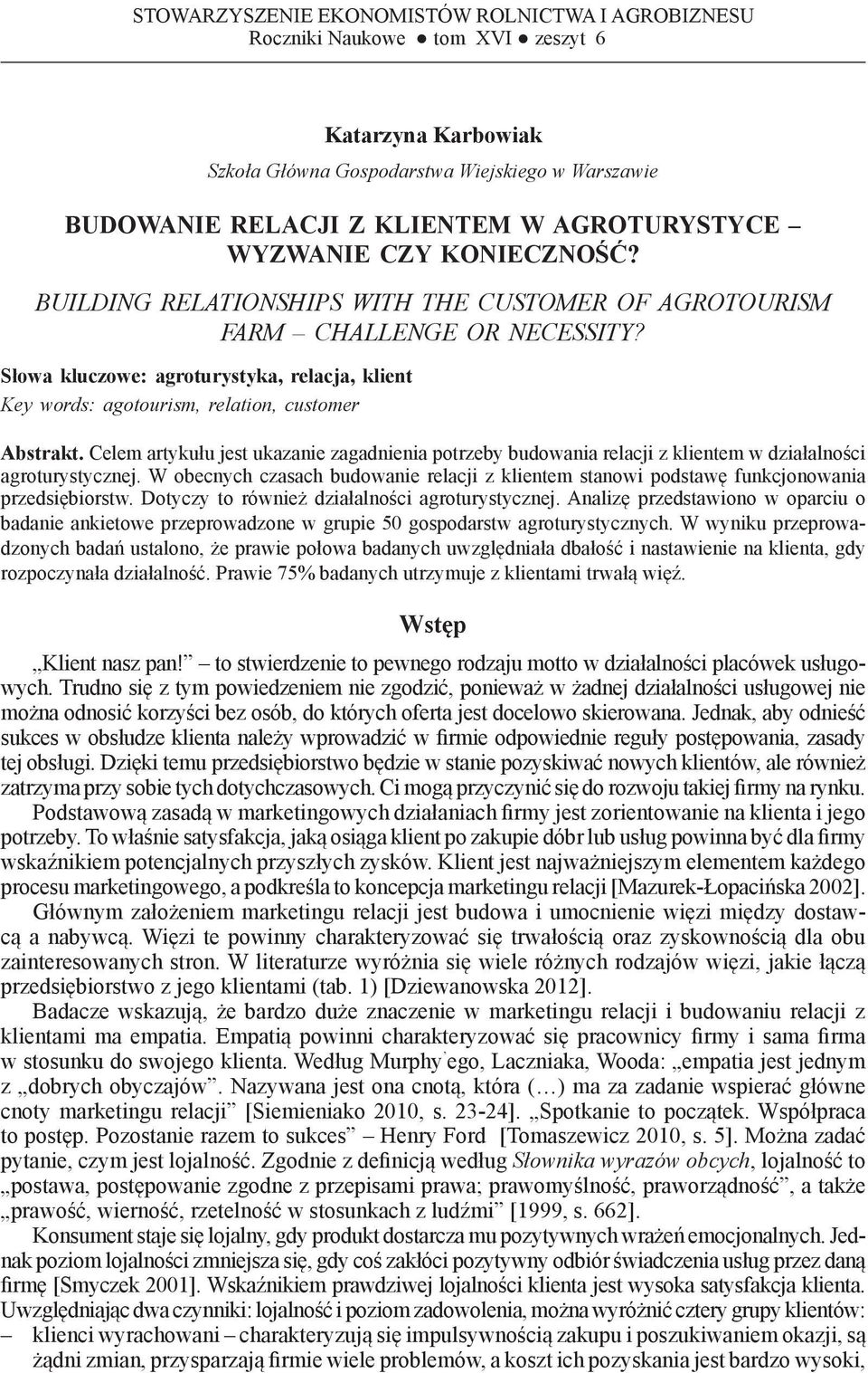 Słowa kluczowe: agroturystyka, relacja, klient Key words: agotourism, relation, customer Abstrakt.