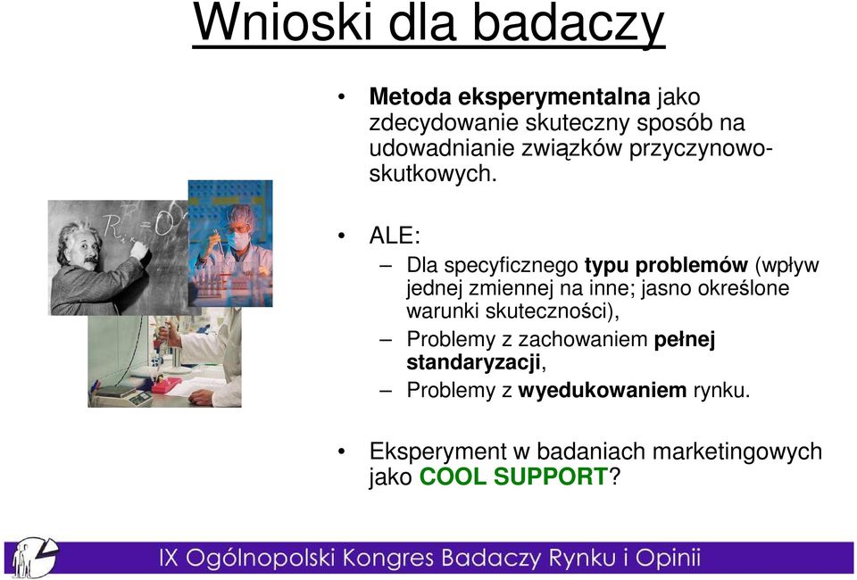 ALE: Dla specyficznego typu problemów (wpływ jednej zmiennej na inne; jasno określone