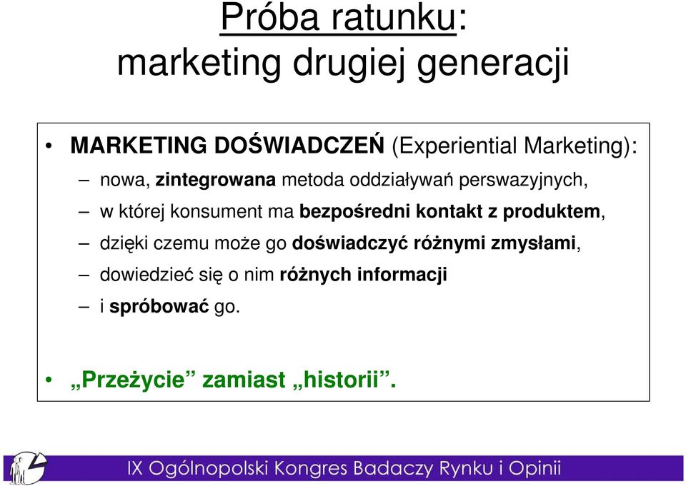 ma bezpośredni kontakt z produktem, dzięki czemu moŝe go doświadczyć róŝnymi