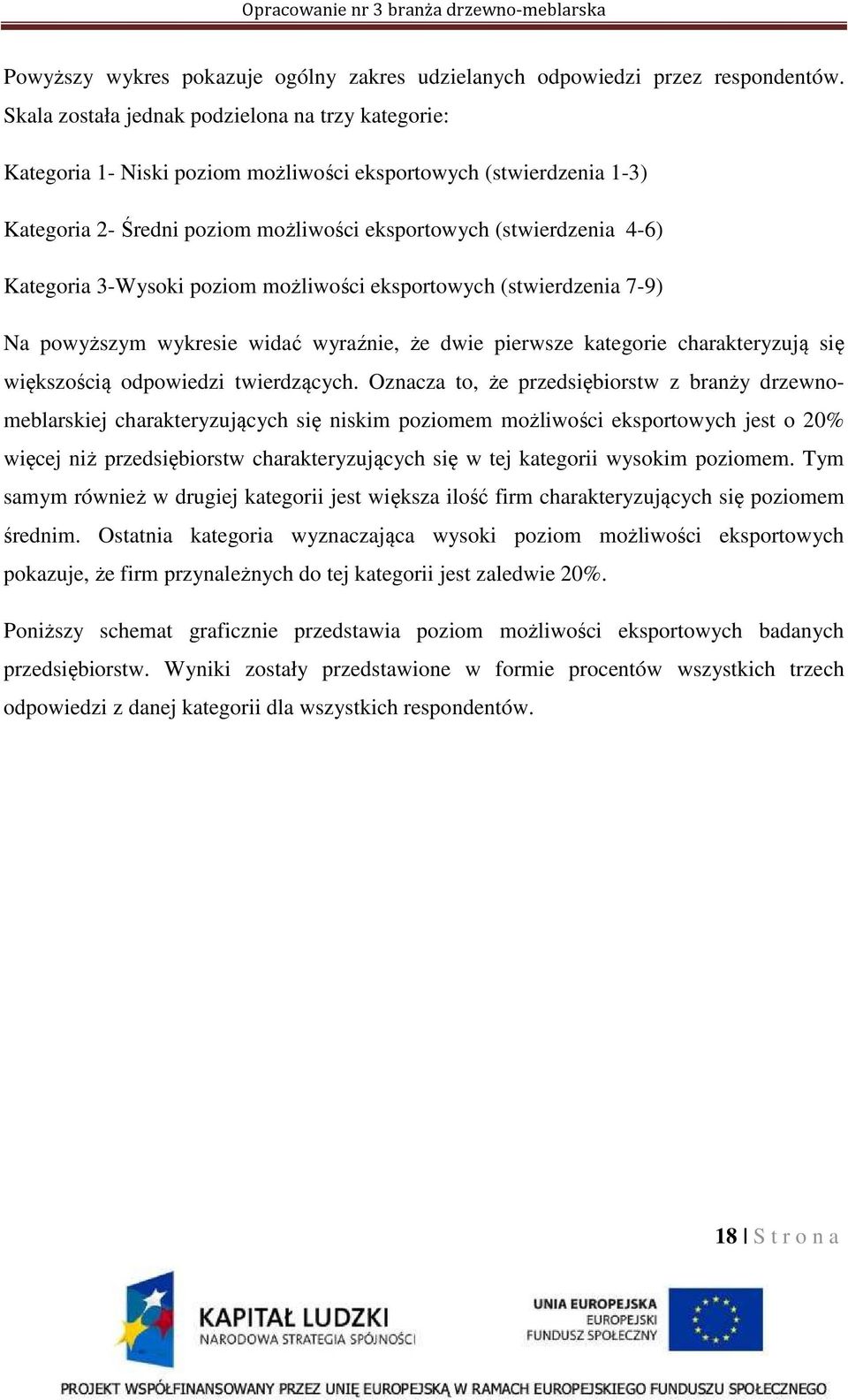 3-Wysoki poziom możliwości eksportowych (stwierdzenia 7-9) Na powyższym wykresie widać wyraźnie, że dwie pierwsze kategorie charakteryzują się większością odpowiedzi twierdzących.