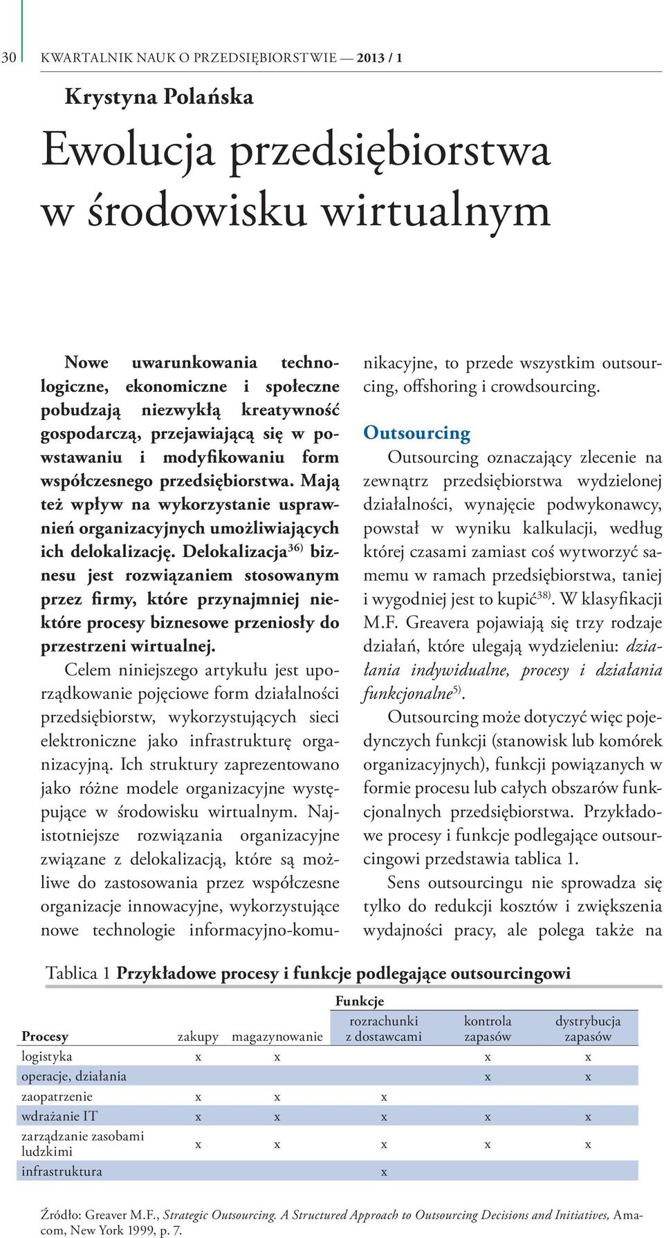 Mają też wpływ na wykorzystanie usprawnień organizacyjnych umożliwiających ich delokalizację.