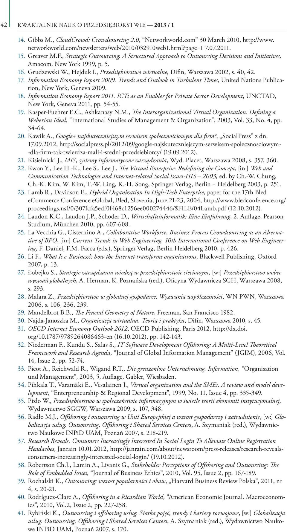 , Przedsiębiorstwo wirtualne, Difin, Warszawa 2002, s. 40, 42. 17. Information Economy Report 2009. Trends and Outlook in Turbulent Times, United Nations Publication, New York, Geneva 2009. 18.