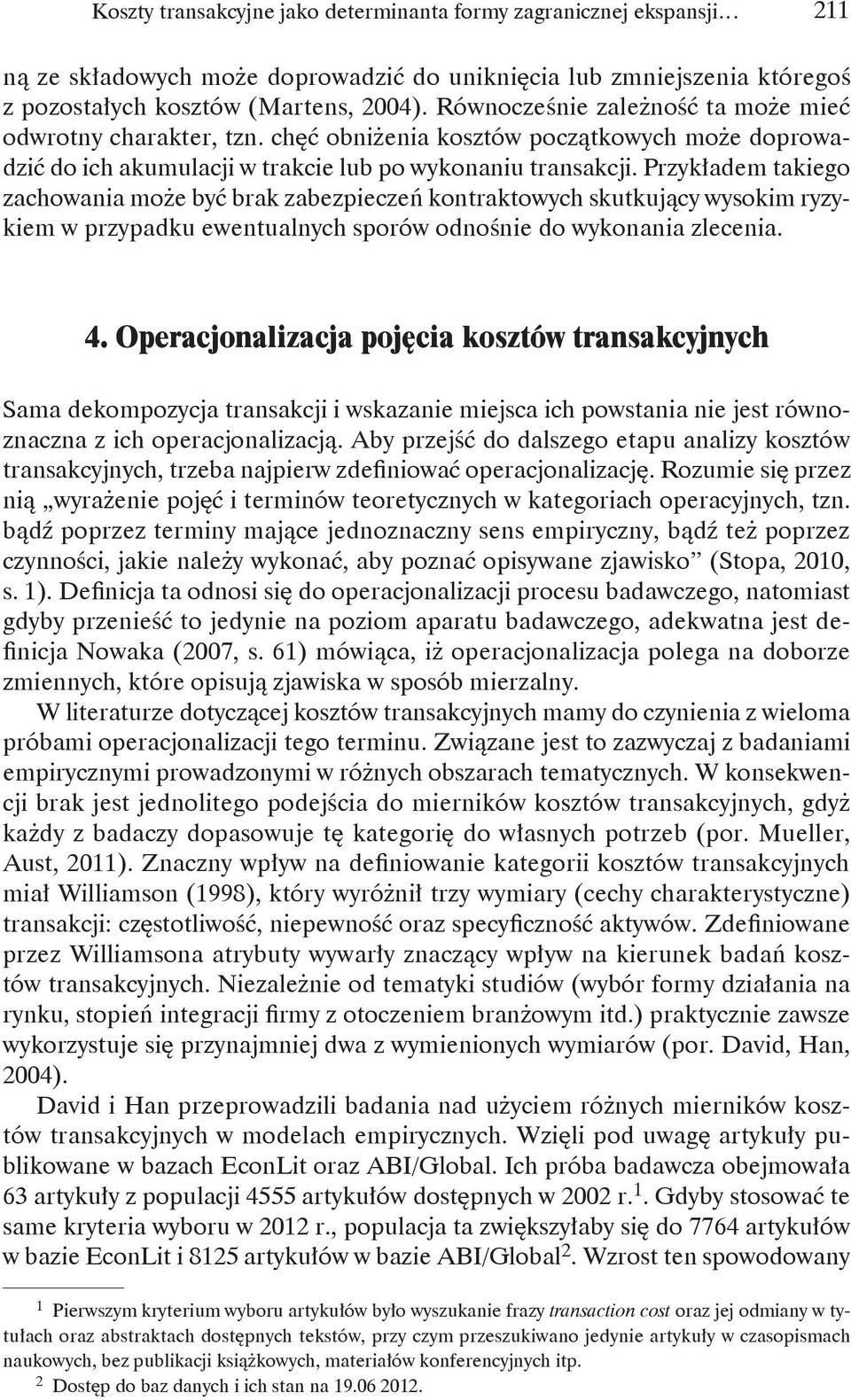 Przykładem takiego zachowania może być brak zabezpieczeń kontraktowych skutkujący wysokim ryzykiem w przypadku ewentualnych sporów odnośnie do wykonania zlecenia. 4.