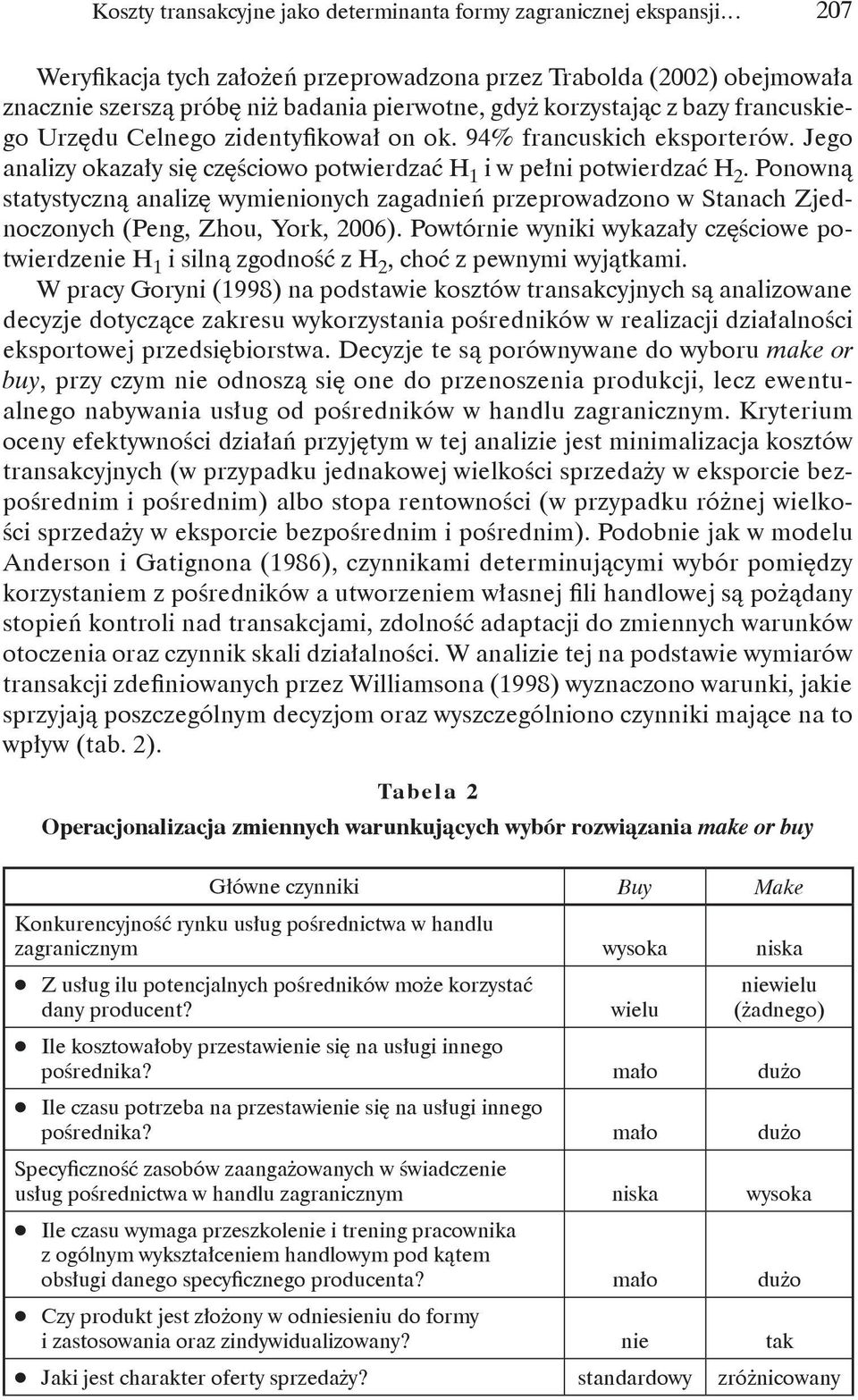 Ponowną statystyczną analizę wymienionych zagadnień przeprowadzono w Stanach Zjednoczonych (Peng, Zhou, York, 2006).