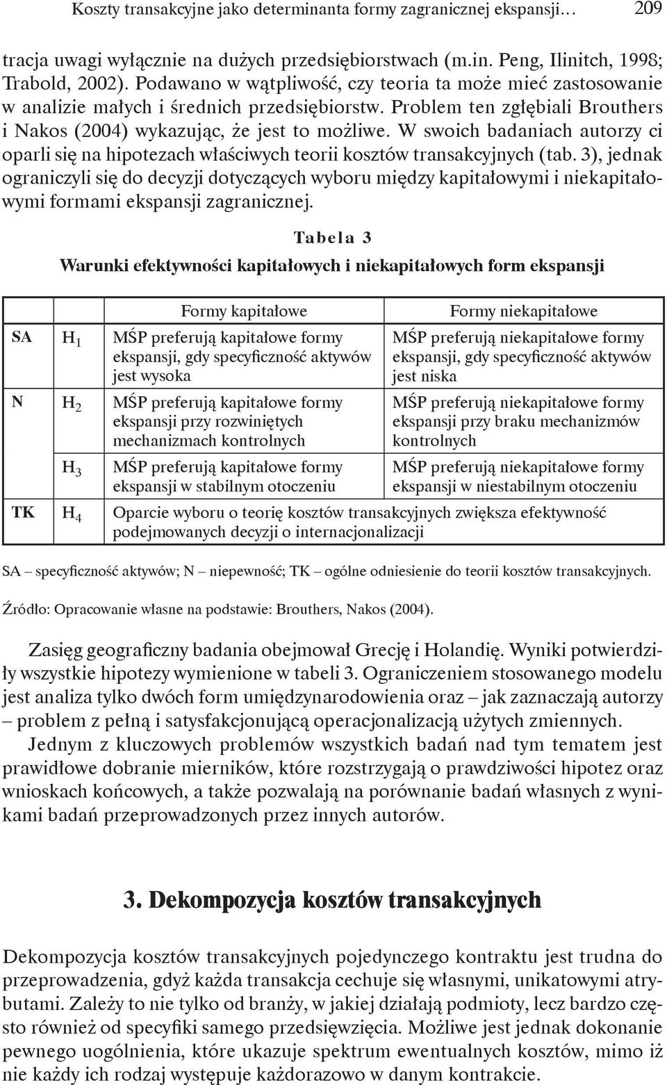 W swoich badaniach autorzy ci oparli się na hipotezach właściwych teorii kosztów transakcyjnych (tab.