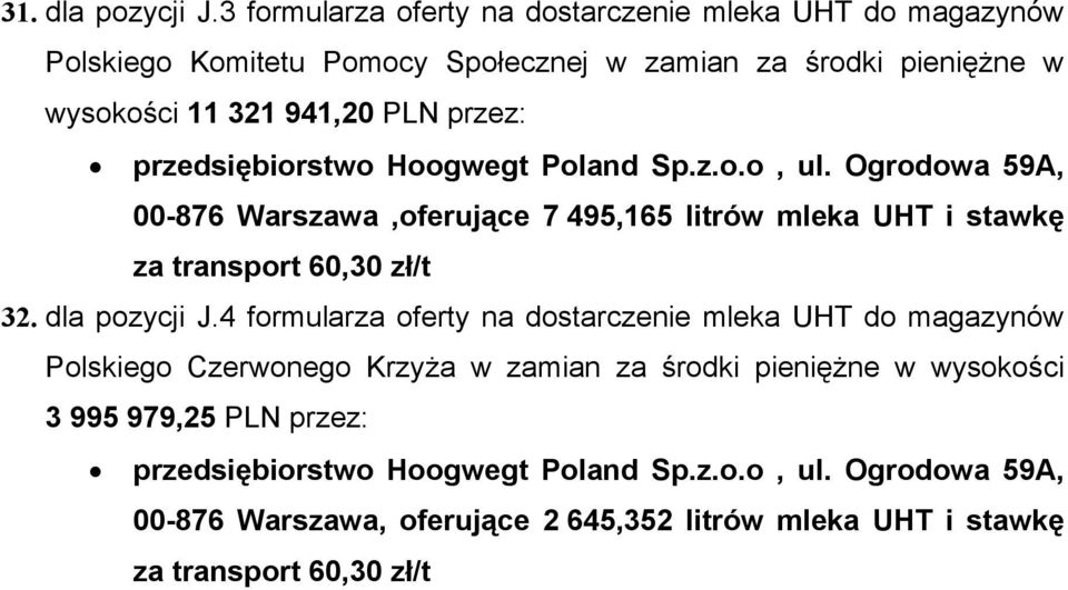wysokości 11 321 941,20 PLN 00-876 Warszawa,oferujące 7 495,165 litrów mleka UHT i stawkę za transport 60,30 zł/t 32.