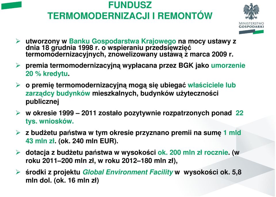 o premię termomodernizacyjną mogą się ubiegać właściciele lub zarządcy budynków mieszkalnych, budynków użyteczności publicznej w okresie 1999 2011 zostało pozytywnie rozpatrzonych ponad 22 tys.