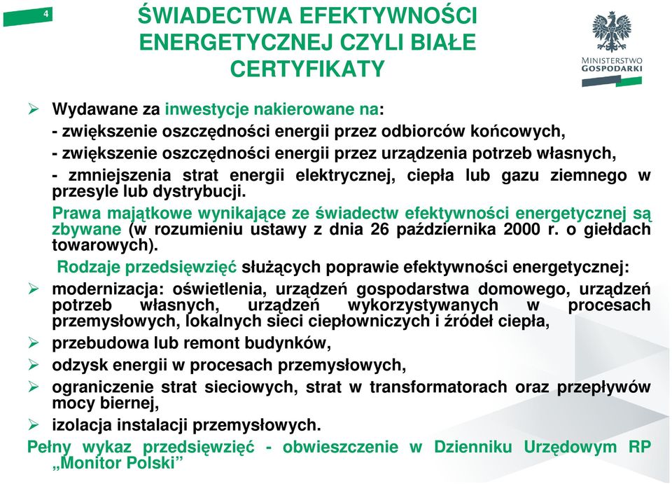 Prawa majątkowe wynikające ze świadectw efektywności energetycznej są zbywane (w rozumieniu ustawy z dnia 26 października 2000 r. o giełdach towarowych).