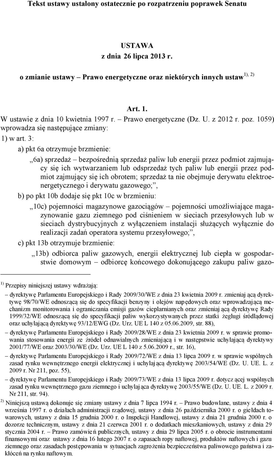 3: a) pkt 6a otrzymuje brzmienie: 6a) sprzedaż bezpośrednią sprzedaż paliw lub energii przez podmiot zajmujący się ich wytwarzaniem lub odsprzedaż tych paliw lub energii przez podmiot zajmujący się