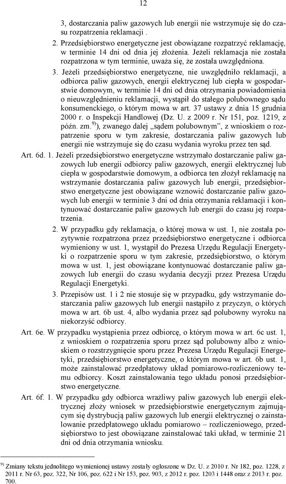 Jeżeli reklamacja nie została rozpatrzona w tym terminie, uważa się, że została uwzględniona. 3.