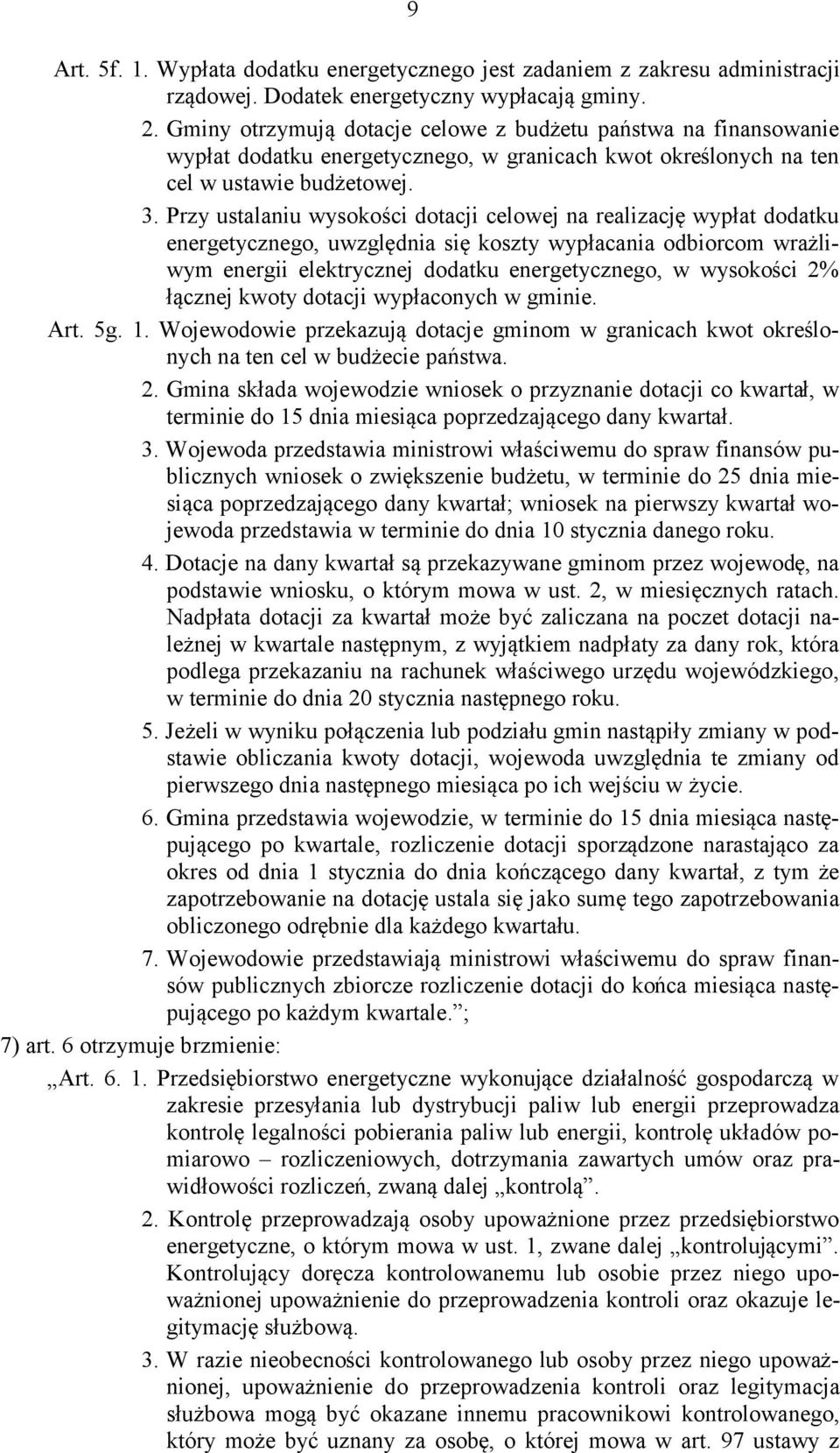 Przy ustalaniu wysokości dotacji celowej na realizację wypłat dodatku energetycznego, uwzględnia się koszty wypłacania odbiorcom wrażliwym energii elektrycznej dodatku energetycznego, w wysokości 2%