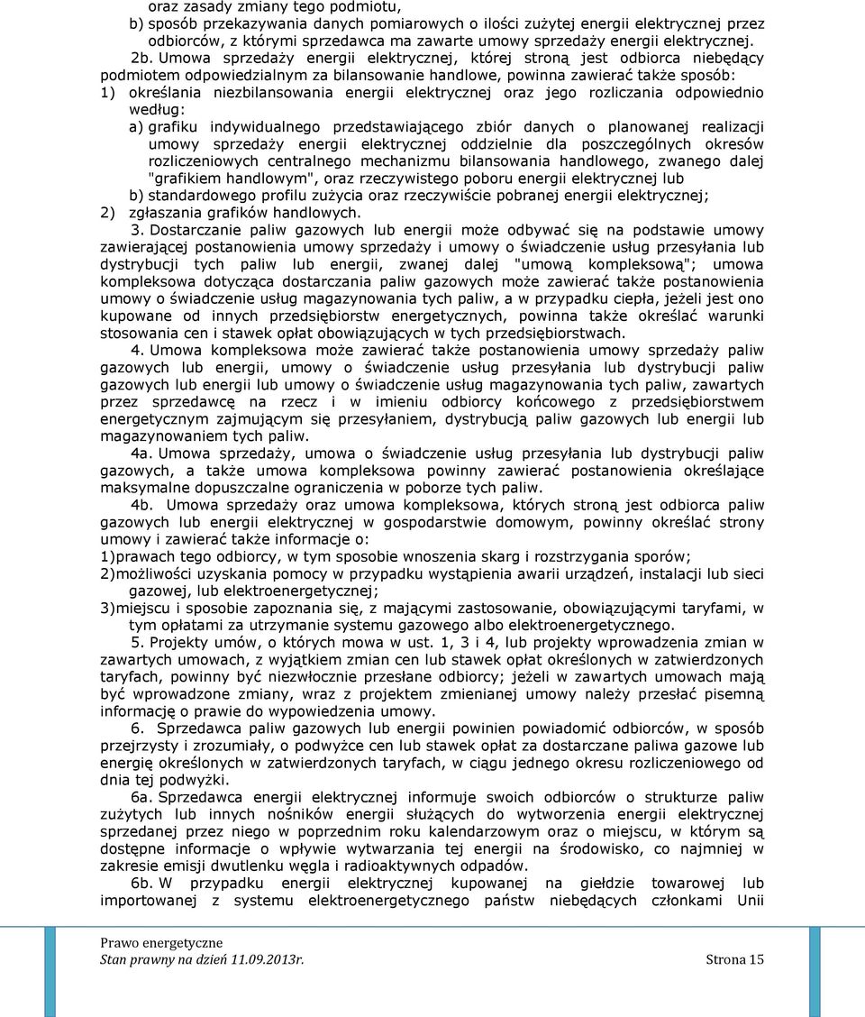 Umowa sprzedaży energii elektrycznej, której stroną jest odbiorca niebędący podmiotem odpowiedzialnym za bilansowanie handlowe, powinna zawierać także sposób: 1) określania niezbilansowania energii