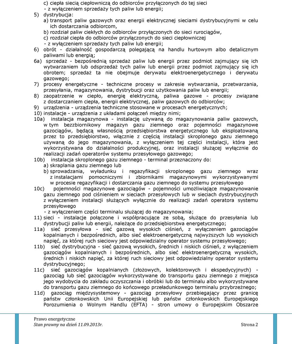 wyłączeniem sprzedaży tych paliw lub energii; 6) obrót - działalność gospodarczą polegającą na handlu hurtowym albo detalicznym paliwami lub energią; 6a) sprzedaż - bezpośrednią sprzedaż paliw lub