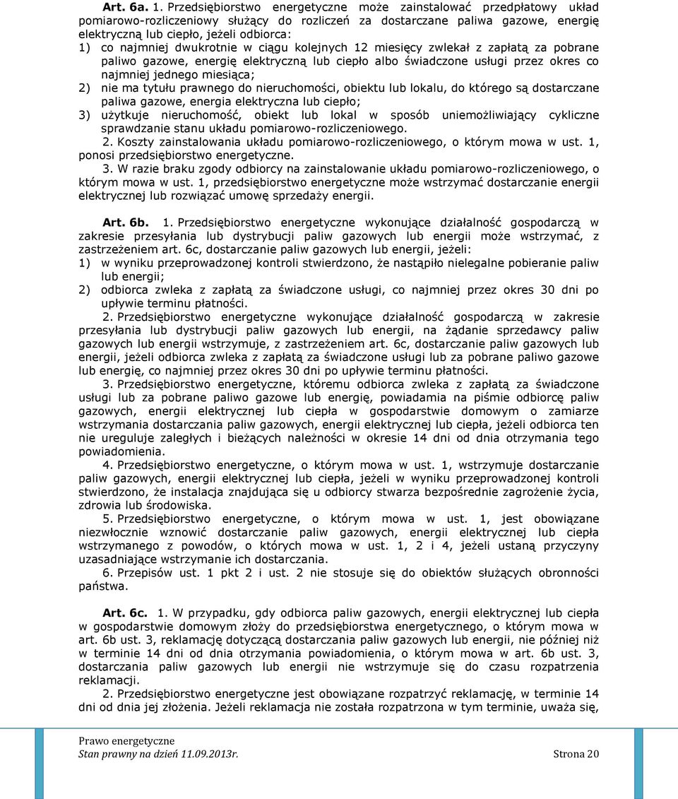 najmniej dwukrotnie w ciągu kolejnych 12 miesięcy zwlekał z zapłatą za pobrane paliwo gazowe, energię elektryczną lub ciepło albo świadczone usługi przez okres co najmniej jednego miesiąca; 2) nie ma