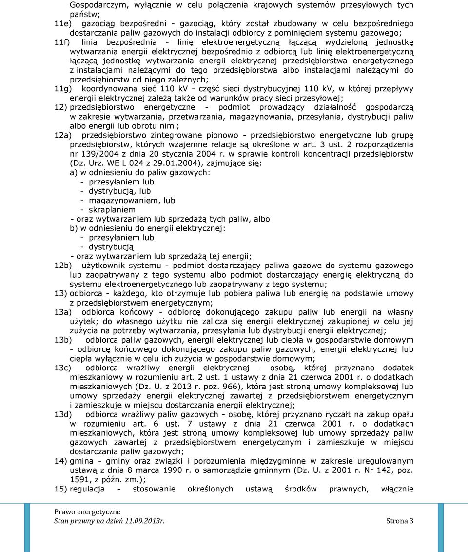 linię elektroenergetyczną łączącą jednostkę wytwarzania energii elektrycznej przedsiębiorstwa energetycznego z instalacjami należącymi do tego przedsiębiorstwa albo instalacjami należącymi do