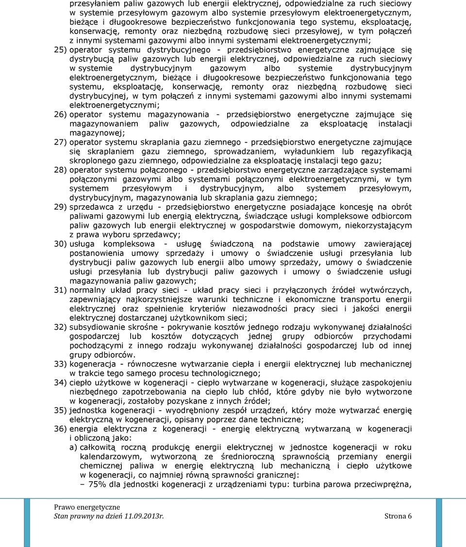 elektroenergetycznymi; 25) operator systemu dystrybucyjnego - przedsiębiorstwo energetyczne zajmujące się dystrybucją paliw gazowych lub energii elektrycznej, odpowiedzialne za ruch sieciowy w