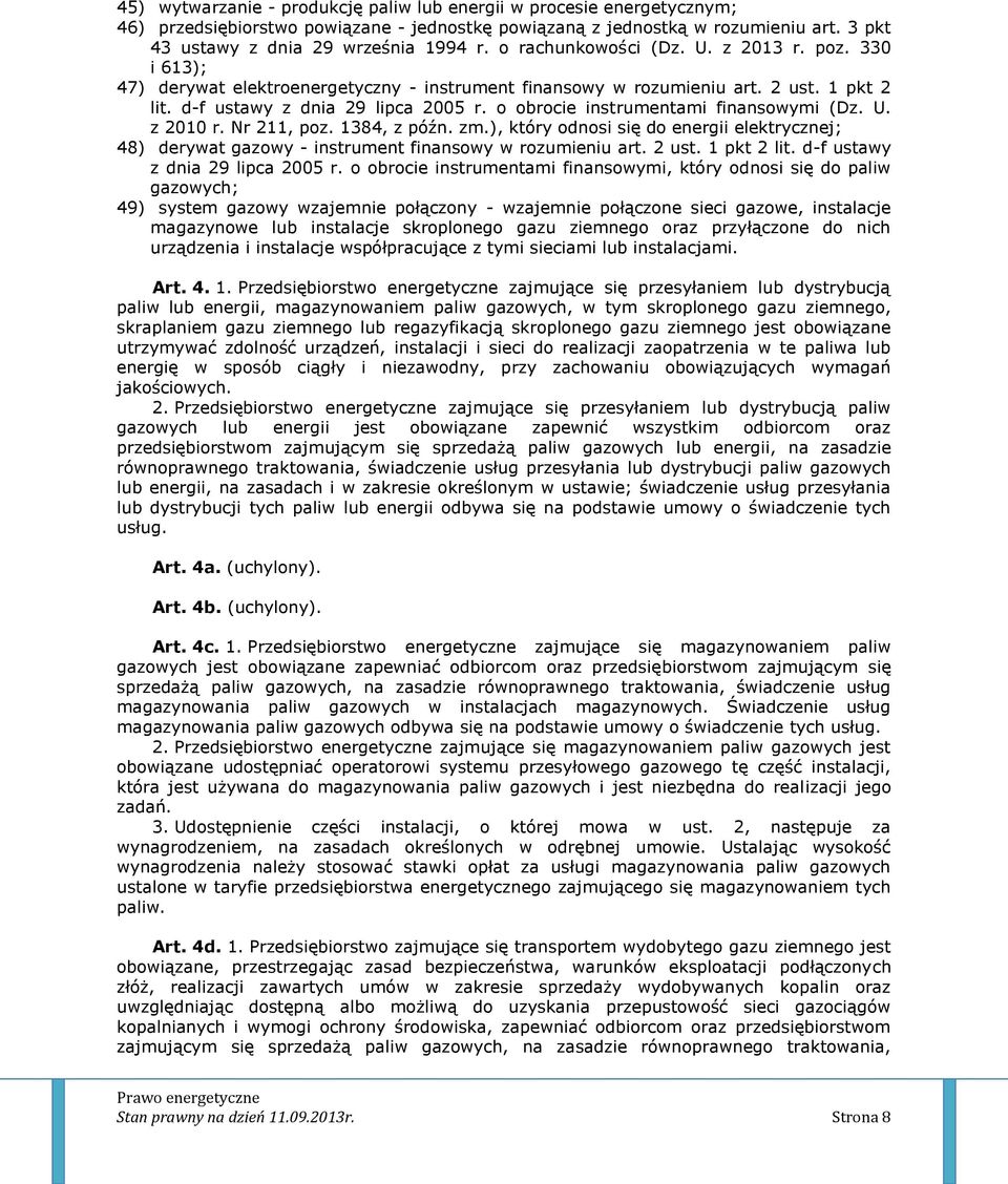 o obrocie instrumentami finansowymi (Dz. U. z 2010 r. Nr 211, poz. 1384, z późn. zm.), który odnosi się do energii elektrycznej; 48) derywat gazowy - instrument finansowy w rozumieniu art. 2 ust.