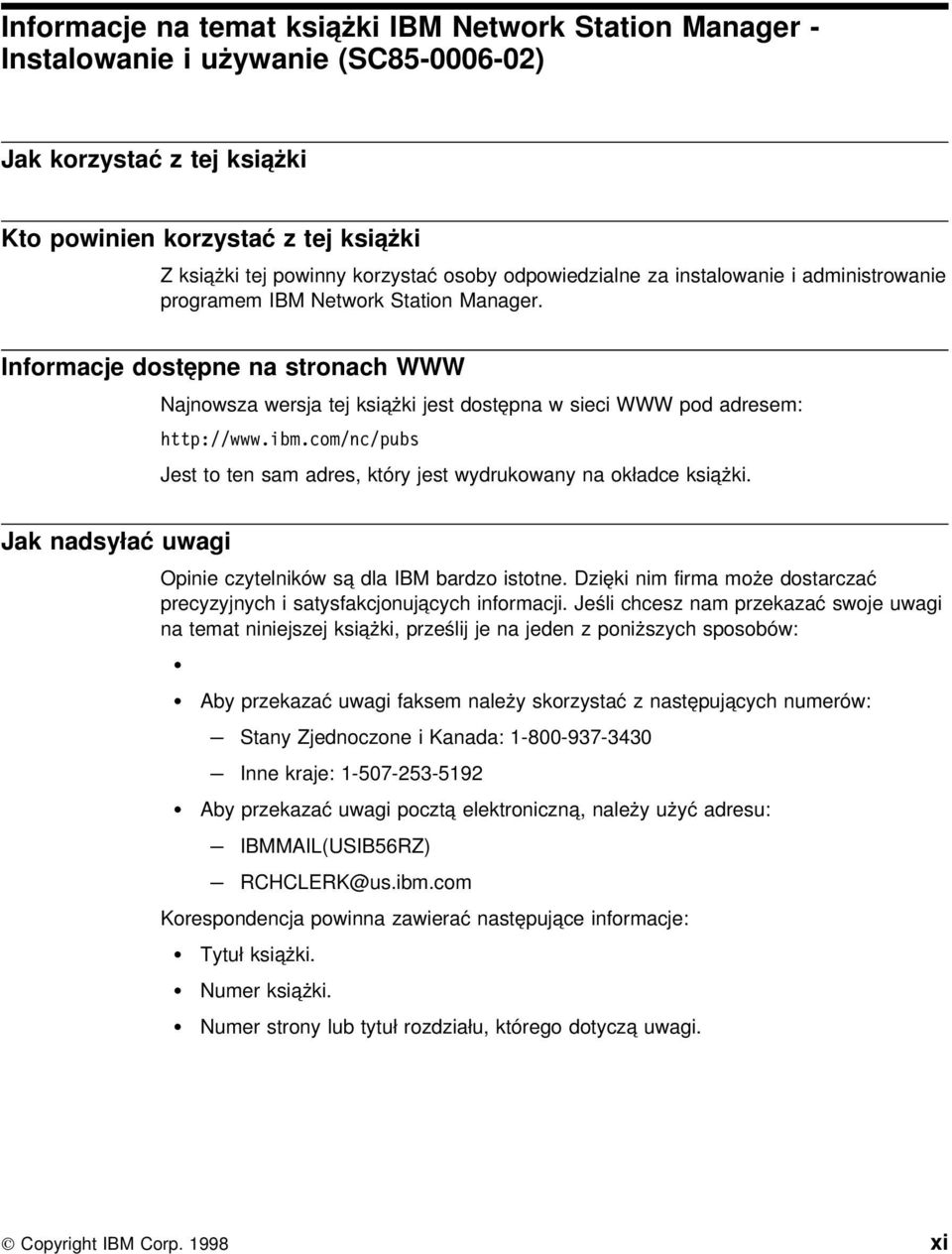 Informacje dostępne na stronach WWW Najnowsza wersja tej książki jest dostępna w sieci WWW pod adresem: http://www.ibm.com/nc/pubs Jest to ten sam adres, który jest wydrukowany na okładce książki.