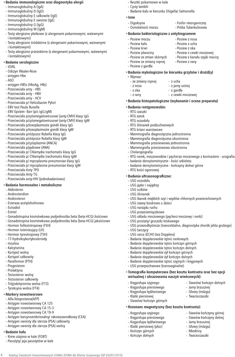 (z aergenami pokarmowymi, wziewnymi i kontaktowymi) Badania seroogiczne - VDRL - Odczyn Waaer-Rose - antygen Hbe - ASO - antygen HBSs (HbsAg, HBs) - Przeciwciała anty - HBS - Przeciwciała anty - HBV