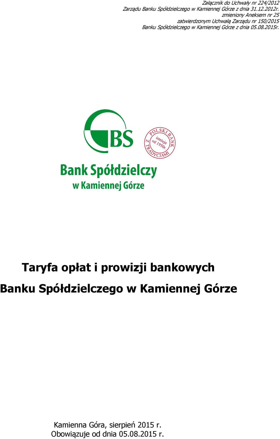 zmieniony Aneksem nr 25 zatwierdzonym Uchwałą Zarządu nr 150/2015 Banku Spółdzielczego w Kamiennej Górze z dnia 05.