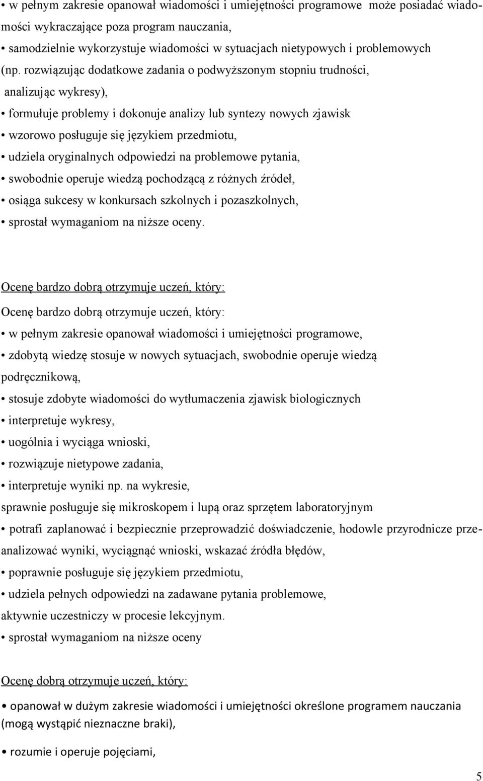 rozwiązując dodatkowe zadania o podwyższonym stopniu trudności, analizując wykresy), formułuje problemy i dokonuje analizy lub syntezy nowych zjawisk wzorowo posługuje się językiem przedmiotu,