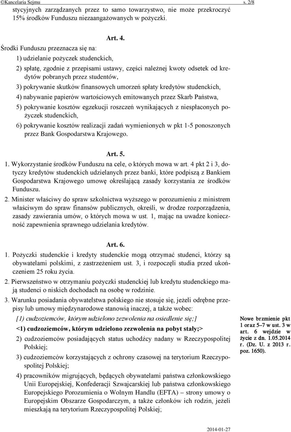 skutków finansowych umorzeń spłaty kredytów studenckich, 4) nabywanie papierów wartościowych emitowanych przez Skarb Państwa, 5) pokrywanie kosztów egzekucji roszczeń wynikających z niespłaconych