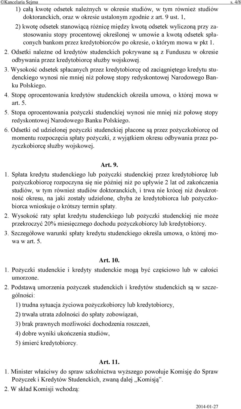 którym mowa w pkt 1. 2. Odsetki należne od kredytów studenckich pokrywane są z Funduszu w okresie odbywania przez kredytobiorcę służby wojskowej. 3.