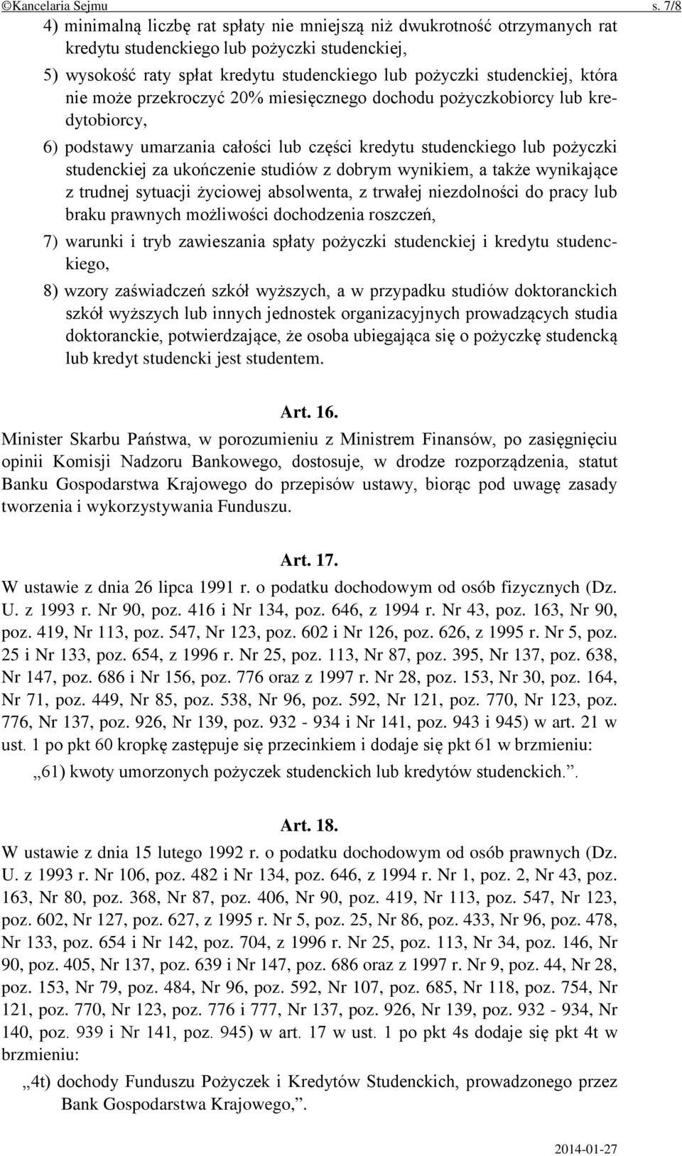 która nie może przekroczyć 20% miesięcznego dochodu pożyczkobiorcy lub kredytobiorcy, 6) podstawy umarzania całości lub części kredytu studenckiego lub pożyczki studenckiej za ukończenie studiów z