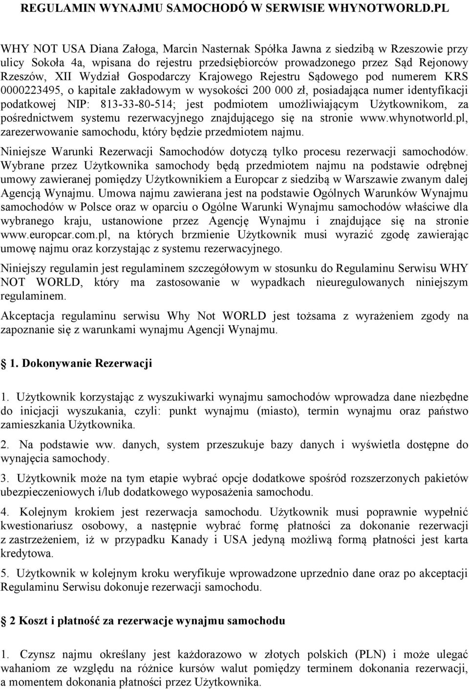 Gospodarczy Krajowego Rejestru Sądowego pod numerem KRS 0000223495, o kapitale zakładowym w wysokości 200 000 zł, posiadająca numer identyfikacji podatkowej NIP: 813-33-80-514; jest podmiotem