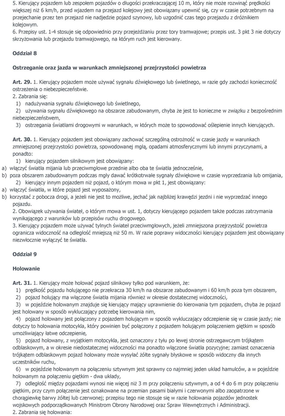 1-4 stosuje się odpowiednio przy przejeŝdŝaniu przez tory tramwajowe; przepis ust. 3 pkt 3 nie dotyczy skrzyŝowania lub przejazdu tramwajowego, na którym ruch jest kierowany.