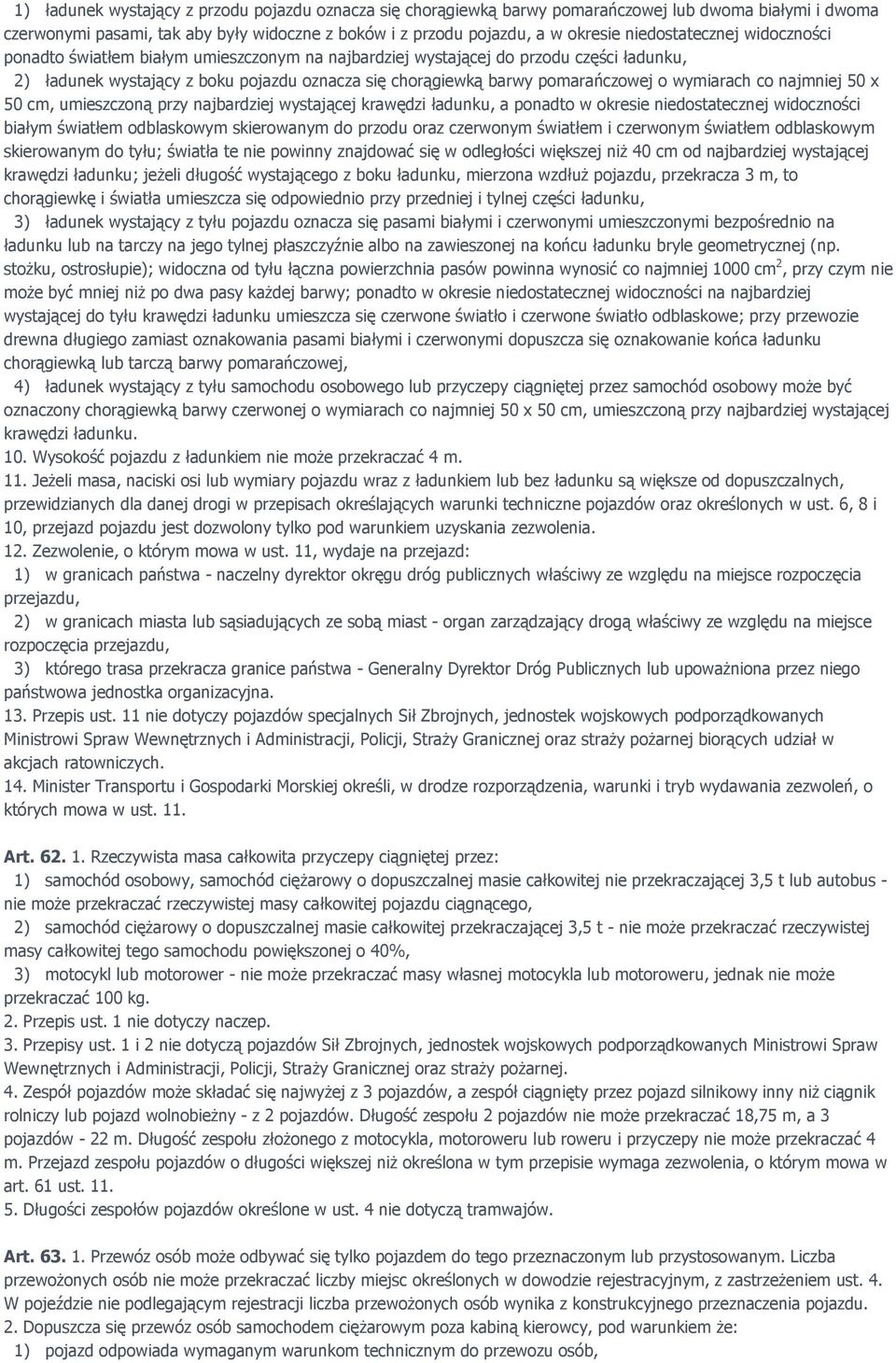 wymiarach co najmniej 50 x 50 cm, umieszczoną przy najbardziej wystającej krawędzi ładunku, a ponadto w okresie niedostatecznej widoczności białym światłem odblaskowym skierowanym do przodu oraz