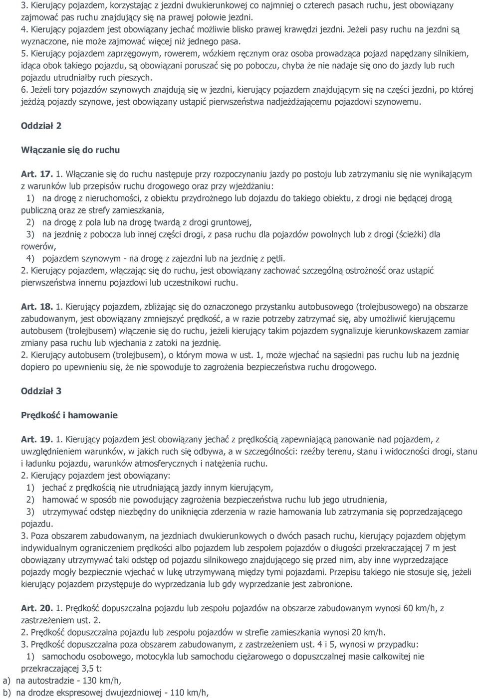 Kierujący pojazdem zaprzęgowym, rowerem, wózkiem ręcznym oraz osoba prowadząca pojazd napędzany silnikiem, idąca obok takiego pojazdu, są obowiązani poruszać się po poboczu, chyba Ŝe nie nadaje się