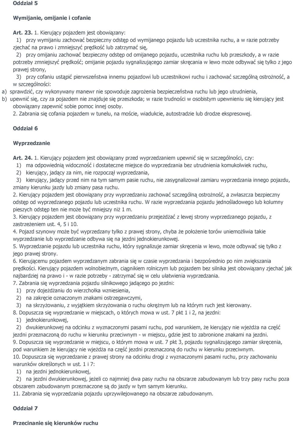 się, 2) przy omijaniu zachować bezpieczny odstęp od omijanego pojazdu, uczestnika ruchu lub przeszkody, a w razie potrzeby zmniejszyć prędkość; omijanie pojazdu sygnalizującego zamiar skręcania w