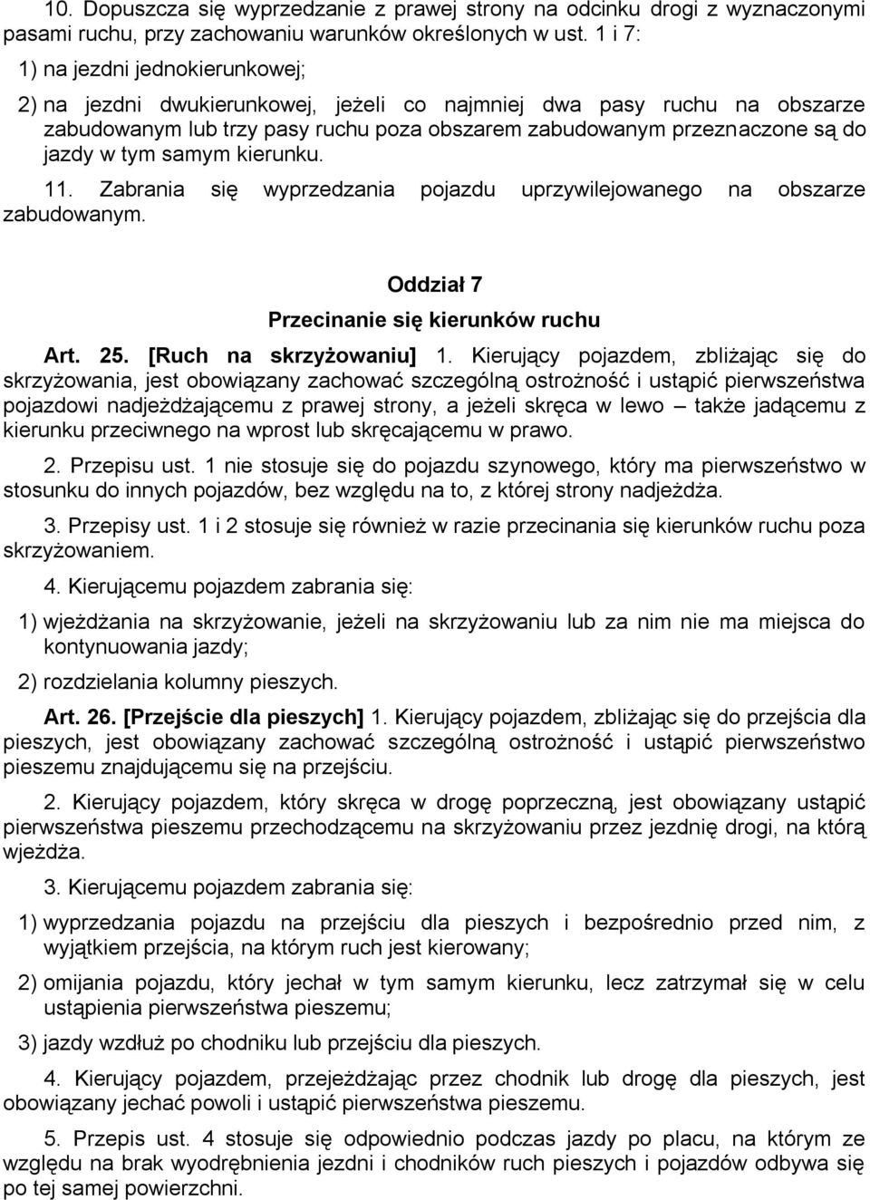 tym samym kierunku. 11. Zabrania się wyprzedzania pojazdu uprzywilejowanego na obszarze zabudowanym. Oddział 7 Przecinanie się kierunków ruchu Art. 25. [Ruch na skrzyżowaniu] 1.