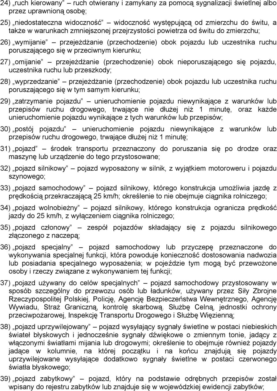 omijanie przejeżdżanie (przechodzenie) obok nieporuszającego się pojazdu, uczestnika ruchu lub przeszkody; 28) wyprzedzanie przejeżdżanie (przechodzenie) obok pojazdu lub uczestnika ruchu