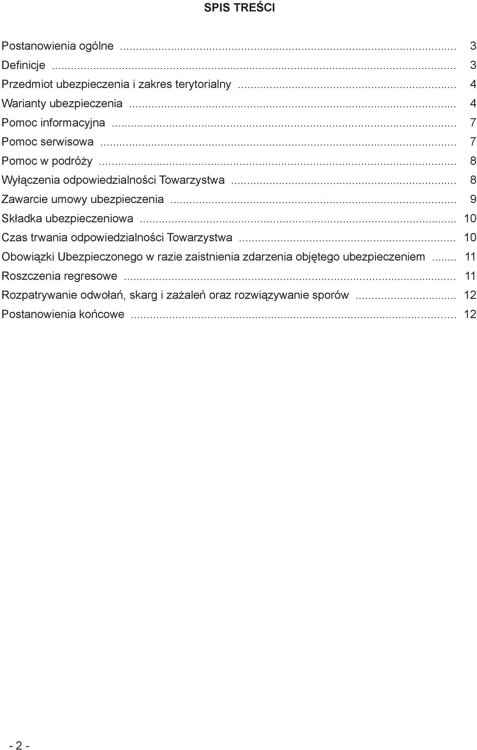 .. 8 Zawarcie umowy ubezpieczenia... 9 Składka ubezpieczeniowa... 10 Czas trwania odpowiedzialności Towarzystwa.