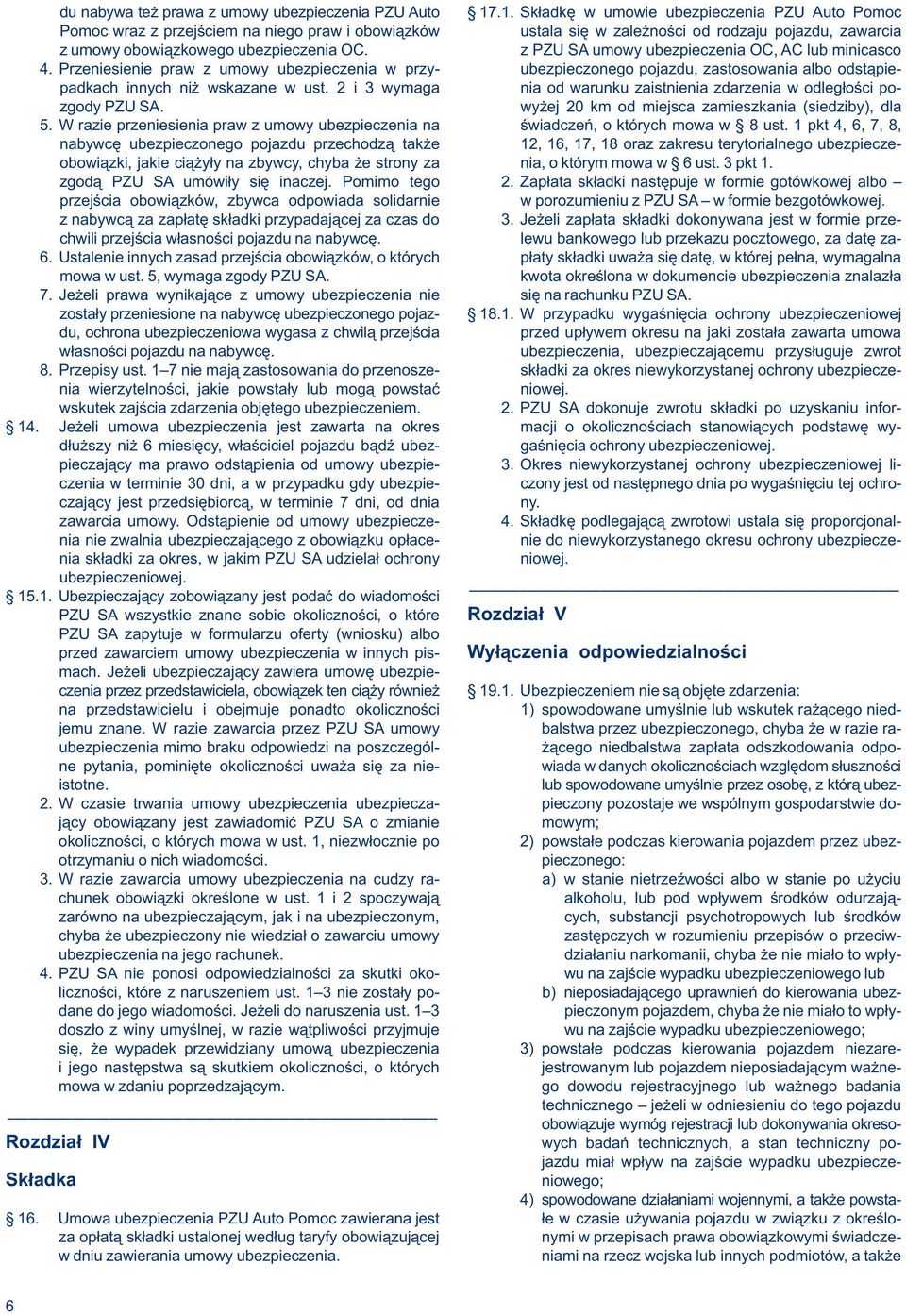 z PZU SA umowy ubezpieczenia OC, AC lub minicasco 4. Przeniesienie praw z umowy ubezpieczenia w przy- ubezpieczonego pojazdu, zastosowania albo odstąpiepadkach innych niż wskazane w ust.